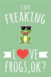 I Just Freaking Love Frogs, OK?