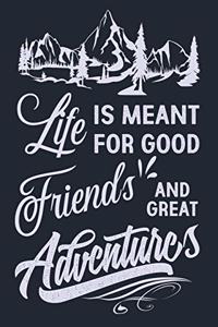 Life Is Meant for Good Friends and Great Adventures