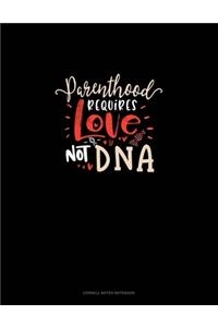 Parenthood Requires Love Not DNA