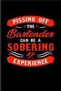 Pissing Off The Bartender Can Be A Sobering Experience: Funny Bartender Quotes Undated Planner - Weekly & Monthly No Year Pocket Calendar - Medium 6x9 Softcover - For Party & Bar Tools Fans