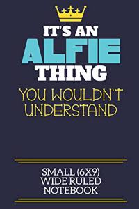 It's An Alfie Thing You Wouldn't Understand Small (6x9) Wide Ruled Notebook
