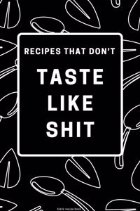 Recipes That Don't Taste like Shit