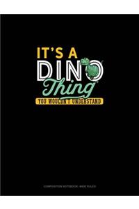 It's A Dino Thing You Wouldn't Understand