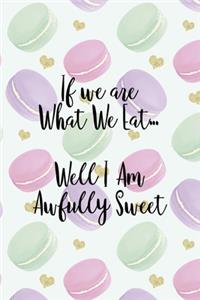 If We Are What We Eat... Well I Am Awfully Sweet