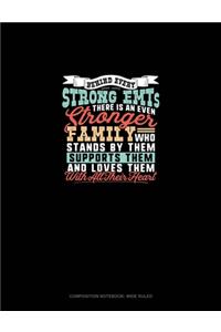 Behind Every Strong Emt's There Is An Even Stronger Family Who Stands By Them Supports Them And Loves Them With All Their Heart