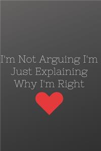 I'm Not Arguing I'm Just Explaining Why I'm Right