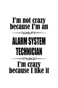 I'm Not Crazy Because I'm An Alarm System Technician I'm Crazy Because I like It