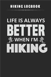 Hiking Logbook - Life Is Always Better When I'm Hiking