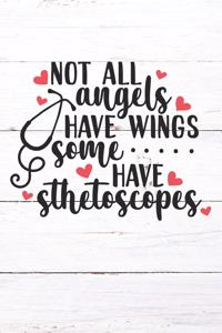 Not All Angels Have Wings Some Have Stethoscopes