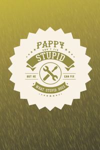 Pappy Can't Fix Stupid But He Can Fix What Stupid Does