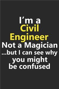 I'm a Civil Engineer Not A Magician But I Can See Why You Might Be Confused