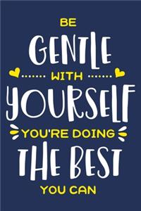 Be Gentle With Yourself You're Doing The Best You Can