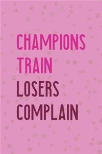 Champions Train Losers Complain