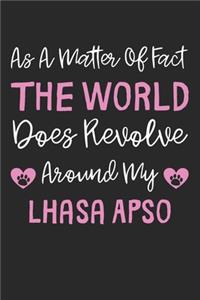 As A Matter Of Fact The World Does Revolve Around My Lhasa Apso