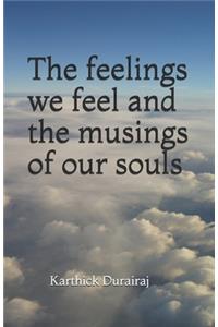 The feelings we feel and the musings of our souls