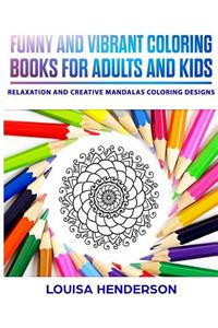 Funny And Vibrant Coloring Books For Adults And Kids: Relaxation And Creative Mandalas Coloring Designs (Mandalas Coloring Series) (Volume 1)