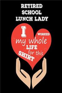 Retired School Lunch Lady I Worked My Whole Life For This Shirt