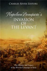 Napoleon Bonaparte's Invasion of the Levant