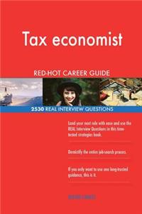 Tax economist RED-HOT Career Guide; 2530 REAL Interview Questions