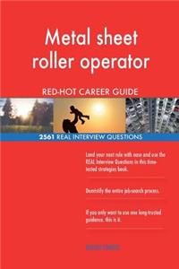 Metal sheet roller operator RED-HOT Career Guide; 2561 REAL Interview Questions