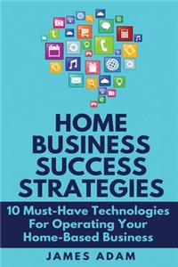 Home Business Success Strategies
