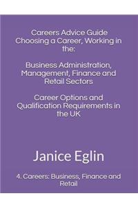 A Careers Advice Guide: Choosing a Career, Working in The: Business Administration, Management, Finance and Retail Sectors: Career Options and Qualification Requirements in the UK