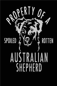 Property of a Spoiled Rotten Australian Shepherd: Blank Lined Journal - 6x9 Dog Journal, Australian Shepherd Gifts, Australian Shepherd Notebook