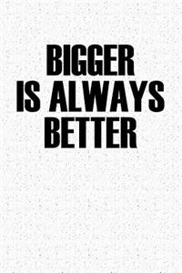 Bigger Is Always Better