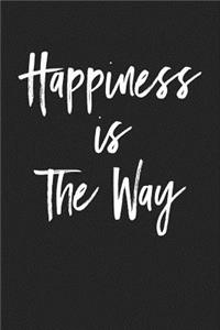 Happiness Is the Way