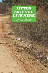 Litter Like You Live Here