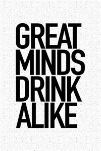 Great Minds Drink Alike