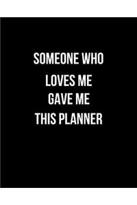 Someone Who Loves Me Gave Me This Planner