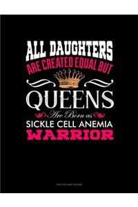 All Daughters Are Created Equal But Queens Are Born as Sickle Cell Anemia Warrior