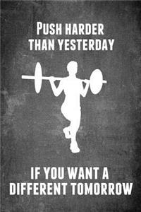Push Harder Than Yesterday If You Want a Different Tomorrow