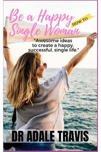 How to Be a Happy Single Woman