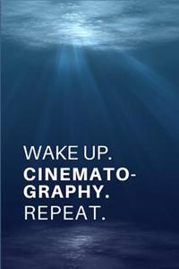 Wake Up. Cinematography. Repeat.