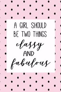 A Girl Should Be Two Things Classy and Fabulous