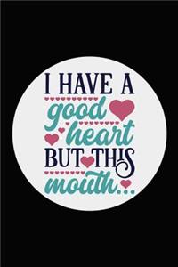 I Have a Good Heart But This Mouth