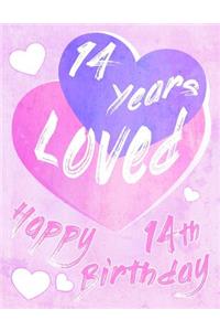 Happy 14th Birthday: 14 Years Loved, Say Happy Birthday and Show Your Love All in One Sweet Birthday Book to Use as a Journal or Notebook. Better Than a Birthday Card!