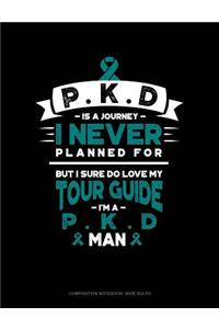 Pkd Is a Journey I Never Planned For, But I Sure Do Love My Tour Guide, I'm a Pkd Man