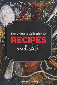 The Ultimate Collection of Recipes and Shit Cookbook Journal