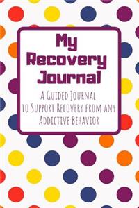 My Recovery Journal a Guided Journal to Support Recovery from Any Addictive Behavior