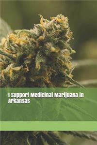 I Support Medicinal Marijuana in Arkansas