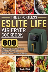 The Effortless ESLITE LIFE Air Fryer Cookbook