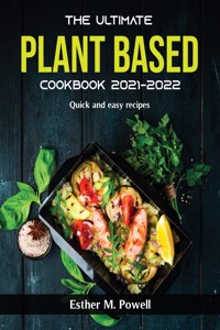 The Ultimate Plant Based Cookbook 2021-2022