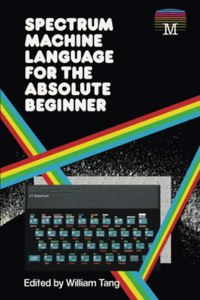 Spectrum Machine Language for the Absolute Beginner