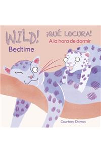 Wild! Bedtime/¡Qué Locura! a la Hora de Dormir