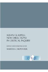 Susan Glaspell: New Directions in Critical Inquiry