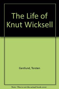 The Life of Knut Wicksell