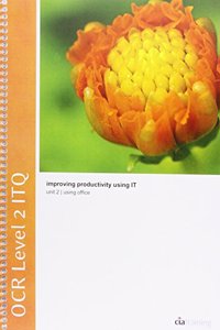 OCR Level 2 ITQ - Unit 2 - Improving Productivity Using IT Using Microsoft Office